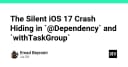 Cảnh báo lỗi crash iOS 17 tiềm ẩn trong @Dependency và withTaskGroup: Giải pháp xử lý triệt để