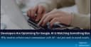 Khi lập trình viên mải mê tối ưu cho Google: AI đang quan sát những tín hiệu khác