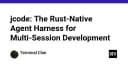 jcode: Giải mã sức mạnh của Rust-Native Agent Harness trong phát triển đa phiên