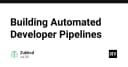 Xây dựng Pipeline tự động hóa cho lập trình viên: Từ tư duy hệ thống đến hiện thực hóa