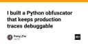 Xây dựng Python Obfuscator: Bảo mật mã nguồn mà không làm mất khả năng Debug trên Production