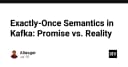 Exactly-Once Semantics trong Kafka: Giữa lời hứa lý thuyết và thực tế vận hành