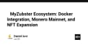 Hệ sinh thái MyZubster: Tích hợp Docker, Monero Mainnet và tham vọng mở rộng NFT
