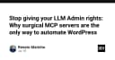Ngừng cấp quyền Admin cho LLM: Tại sao Surgical MCP Servers là chìa khóa bảo mật cho tự động hóa WordPress