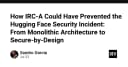 Từ kiến trúc Monolithic đến Secure-by-Design: Bài học từ sự cố bảo mật tại Hugging Face