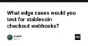 Chiến lược kiểm thử Webhook cho thanh toán Stablecoin: Những kịch bản Edge Cases không thể bỏ qua