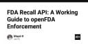 Hướng dẫn toàn diện về FDA Recall API: Tối ưu hóa truy xuất dữ liệu thực thi an toàn thực phẩm