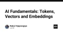 Giải mã AI Fundamentals: Hiểu sâu về Tokens, Vectors và Embeddings cho lập trình viên