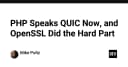 PHP chính thức hỗ trợ giao thức QUIC: Bước tiến đột phá nhờ sức mạnh của OpenSSL