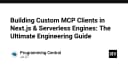 Xây dựng MCP Client tùy chỉnh với Next.js và Serverless: Hướng dẫn kỹ thuật toàn diện
