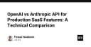 So sánh kỹ thuật OpenAI và Anthropic API: Lựa chọn nào tối ưu cho sản phẩm SaaS của bạn?