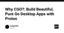 Tại sao CGO lại gây tranh cãi? Xây dựng ứng dụng Desktop thuần Go với Proton