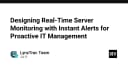 Thiết kế hệ thống giám sát server thời gian thực: Chiến lược cảnh báo tức thì cho quản trị IT chủ động