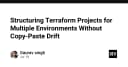 Tối ưu hóa cấu trúc Terraform: Chiến lược quản lý đa môi trường không lo copy-paste drift
