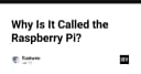 Giải mã tên gọi Raspberry Pi: Câu chuyện về triết lý thiết kế máy tính siêu nhỏ