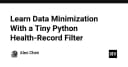 Tối ưu hóa dữ liệu y tế: Xây dựng bộ lọc Python theo nguyên tắc Data Minimization