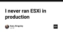 Tại sao tôi chưa bao giờ triển khai ESXi trong môi trường Production: Góc nhìn từ kỹ sư hệ thống