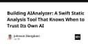 Xây dựng AIAnalyzer: Công cụ phân tích tĩnh Swift thông minh biết khi nào nên tin tưởng AI