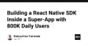 Xây dựng React Native SDK trong môi trường Super-App với 800.000 người dùng hàng ngày