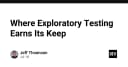 Exploratory Testing: Khi nào kỹ thuật kiểm thử tự do trở thành vũ khí chiến lược?
