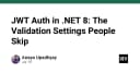 JWT Auth trong .NET 8: Những thiết lập xác thực quan trọng mà lập trình viên thường bỏ lỡ