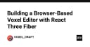 Xây dựng trình chỉnh sửa Voxel trên trình duyệt: Khai phá sức mạnh của React Three Fiber