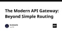 API Gateway hiện đại: Vượt xa khả năng định tuyến thông thường