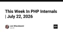 Cập nhật PHP Internals: Những thay đổi cốt lõi trong tuần cuối tháng 7/2026