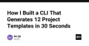 Tự động hóa quy trình phát triển: Cách tôi xây dựng CLI tạo 12 project template chỉ trong 30 giây