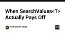 Tối ưu hóa hiệu năng tìm kiếm với SearchValues trong .NET: Khi nào thực sự mang lại lợi ích?