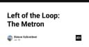 Left of the Loop: Giải mã Metron và tư duy tối ưu hóa quy trình phát triển phần mềm