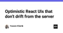 Xây dựng giao diện React Optimistic UI: Giải pháp đồng bộ dữ liệu không bị trôi (Drift)