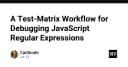 Xây dựng quy trình Test-Matrix để gỡ lỗi JavaScript Regular Expressions chuyên nghiệp