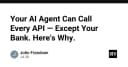 Tại sao AI Agent có thể gọi mọi API nhưng lại bó tay trước hệ thống ngân hàng của bạn?
