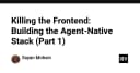Khai tử Frontend truyền thống: Xây dựng Agent-Native Stack cho tương lai