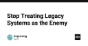 Đừng coi hệ thống Legacy là kẻ thù: Chiến lược hiện đại hóa cho kỹ sư phần mềm