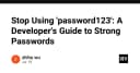 Dừng ngay việc sử dụng 'password123': Hướng dẫn toàn diện về bảo mật mật khẩu cho lập trình viên