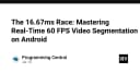 Cuộc đua 16.67ms: Làm chủ kỹ thuật phân đoạn video thời gian thực 60 FPS trên Android