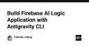 Xây dựng ứng dụng logic AI trên nền tảng Firebase với Antigravity CLI