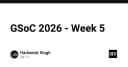 GSoC 2026: Phân tích kỹ thuật và hành trình tuần thứ 5 đầy thử thách