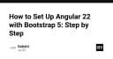 Hướng dẫn chi tiết thiết lập Angular 22 và Bootstrap 5: Tối ưu hóa giao diện cho ứng dụng Web hiện đại