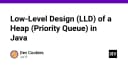 Giải mã cấu trúc dữ liệu Heap: Thiết kế Low-Level Design cho Priority Queue trong Java