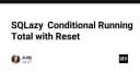 Kỹ thuật Conditional Running Total với SQLazy: Giải pháp tối ưu hóa truy vấn dữ liệu phức tạp