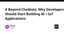 Vượt xa Chatbot: Tại sao lập trình viên nên bắt đầu xây dựng ứng dụng AI kết hợp IoT ngay hôm nay