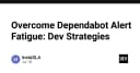 Chấm dứt cơn ác mộng Dependabot Alert Fatigue: Chiến lược quản lý bảo mật cho lập trình viên chuyên nghiệp