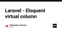 Tối ưu hóa hiệu năng với Eloquent Virtual Column trong Laravel: Hướng dẫn chi tiết