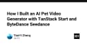 Xây dựng ứng dụng AI tạo video thú cưng: Hành trình kết hợp TanStack Start và ByteDance Seedance
