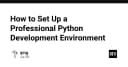 Xây dựng môi trường phát triển Python chuyên nghiệp: Từ thiết lập cơ bản đến tối ưu hóa quy trình