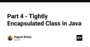 Tối ưu hóa Java: Nghệ thuật xây dựng Tightly Encapsulated Class để bảo vệ dữ liệu