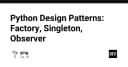 Làm chủ Python Design Patterns: Factory, Singleton và Observer cho kiến trúc phần mềm bền vững